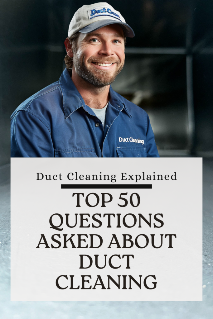 Top 50 Questions Asked About Duct Cleaning